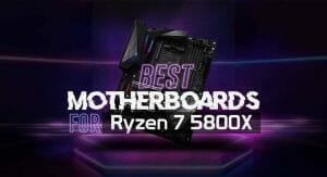 Best Motherboard for Ryzen 7 5800X