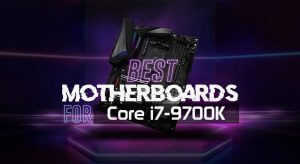 Best Motherboard for i7 9700k