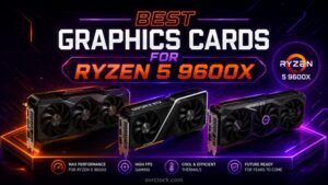 Best Graphics Cards for Ryzen 5 9600X