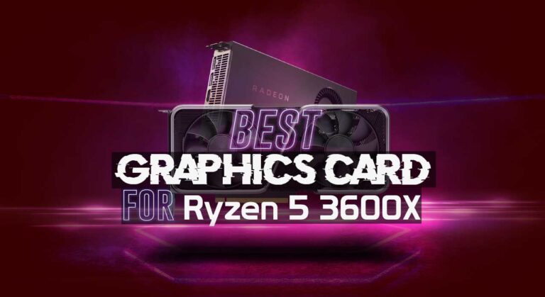 3 Best Graphics Cards for Ryzen 5 3600