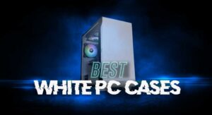 10 Best White Gaming PC Cases
