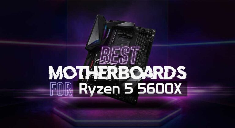 8 Best Motherboards for Ryzen 5 5600X: Reviewed