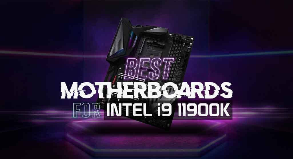 9 Best Motherboards for i9 11900K: Reviewed