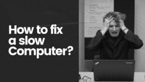 How to Fix a Slow Computer - Quick & Effective Steps to Speed Up Your PC