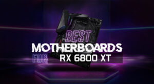 8 Best Motherboards for RX 6800 XT