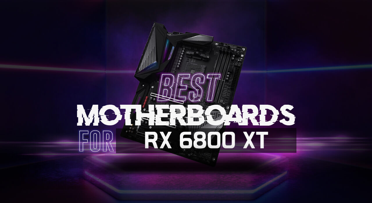 8 Best Motherboards for RX 6800 XT