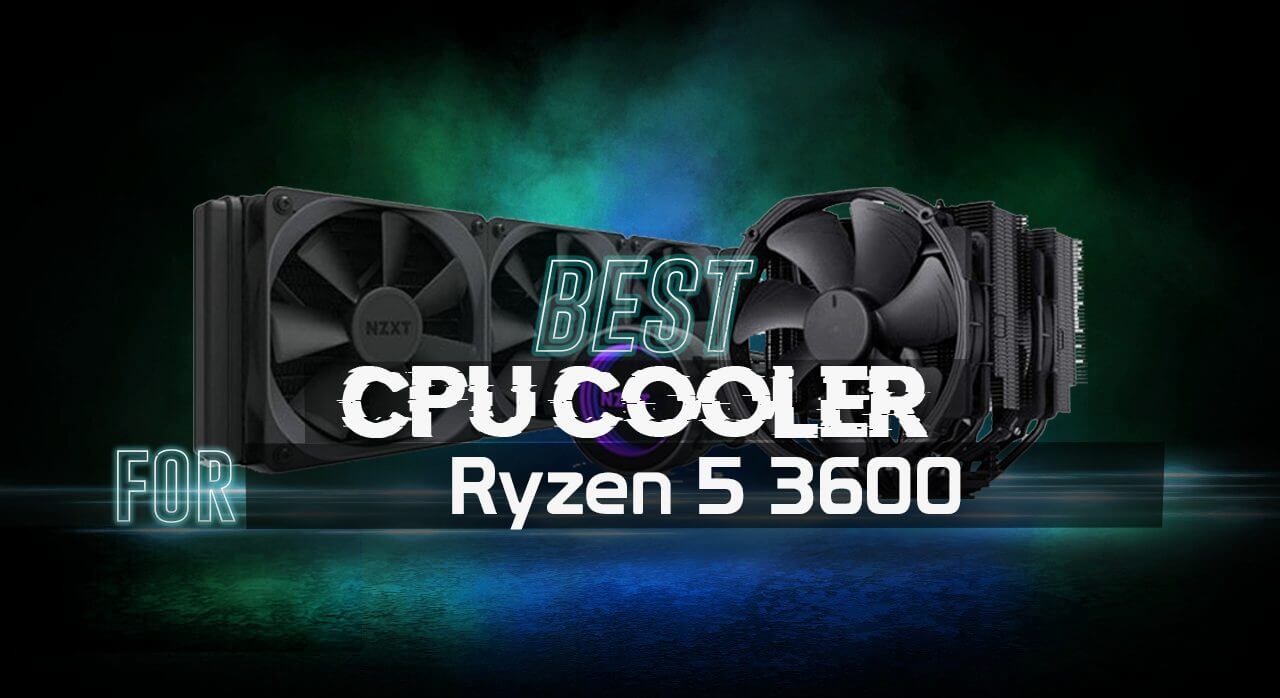 6 Best CPU Coolers for Ryzen 5 3600: Reviews