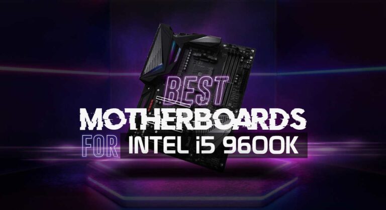 7 Best Motherboards for i5 9600k