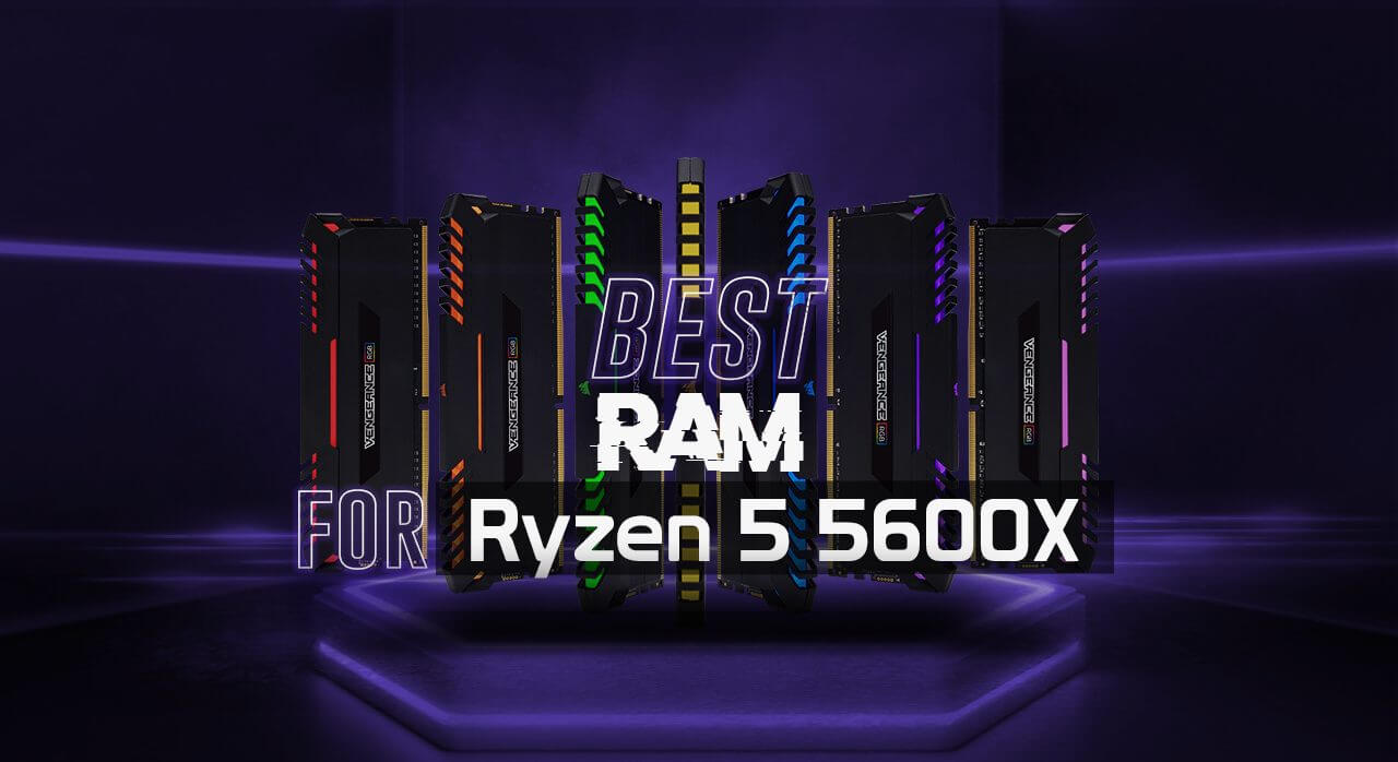 Best RAM For Ryzen 5 5600x on the Market Right Now