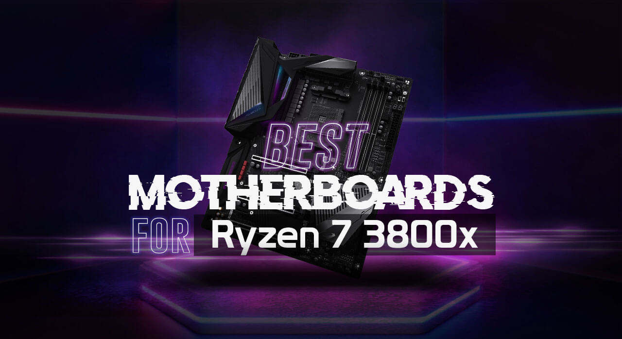 7 Best Motherboards for Ryzen 7 3800x in 2022