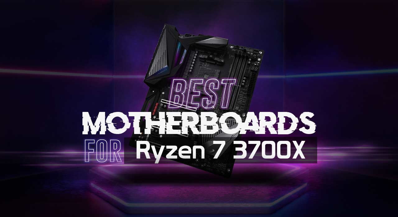 8 Best Motherboards for Ryzen 7 3700X