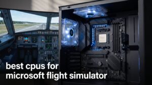 best cpus for microsoft flight simulator