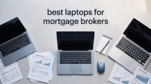 best laptops for mortgage brokers