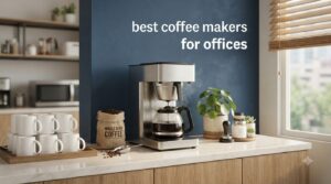 best coffee makers for offices