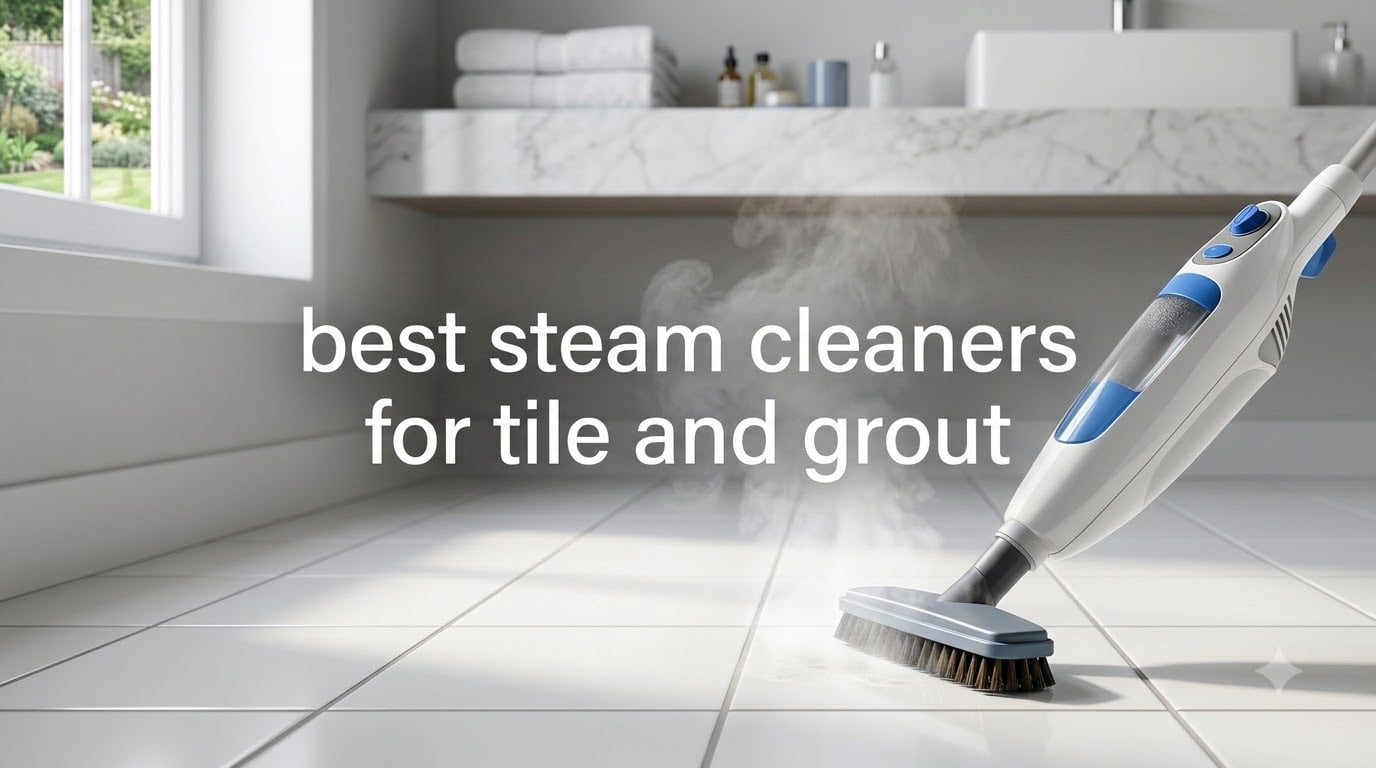 best steam cleaners for tile and grout