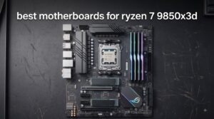best motherboards for ryzen 7 9850x3d