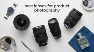 best lenses for product photography
