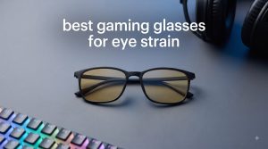 best gaming glasses for eye strain
