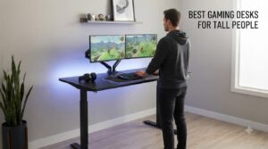 best gaming desks for tall people