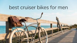 best cruiser bikes for men