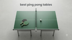 best ping pong tables