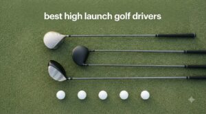 best high launch golf drivers