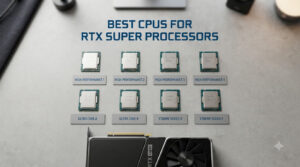 best cpus for rtx super processors