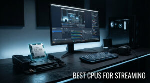 best cpus for streaming