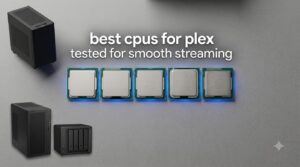 best cpus for plex tested for smooth streaming