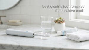 best electric toothbrushes for sensitive teeth