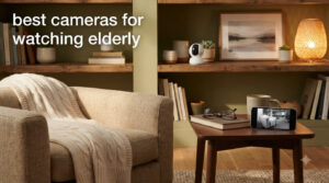 best cameras for watching elderly
