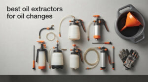 best oil extractors for oil changes
