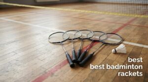 best badminton rackets